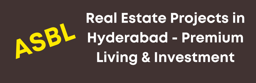 ASBL Projects in Hyderabad: Redefining Urban Living with Innovation and Quality