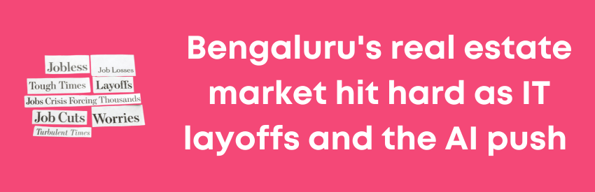 Bengaluru's Real Estate Market hit hard as IT layoffs and the AI push