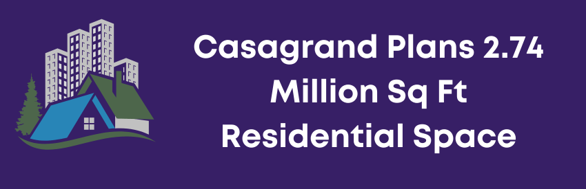 Casagrand Plans 2.74 Million Sq Ft Residential Development in Hyderabad