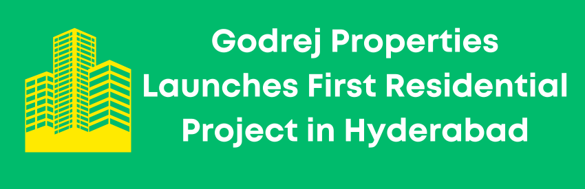 Godrej Properties Launches First Residential Project in Hyderabad