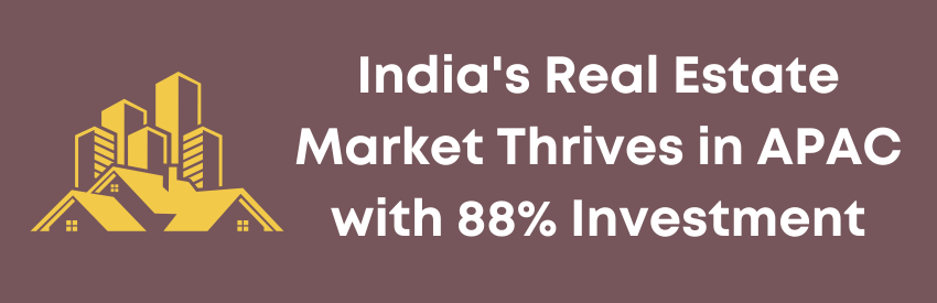 India's Real Estate Market Thrives in APAC with 88% Investment Surge in H2 2024