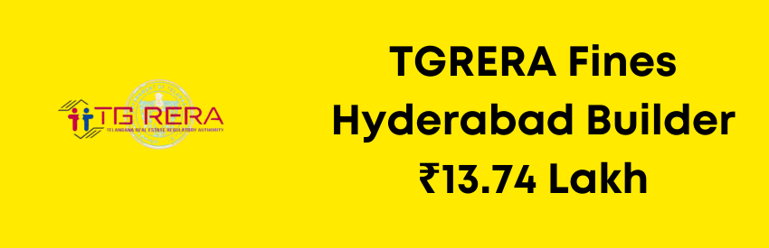 TGRERA Fines Hyderabad Builder ₹13.74 Lakh for Using Improper Sale Agreement in Real Estate Deal