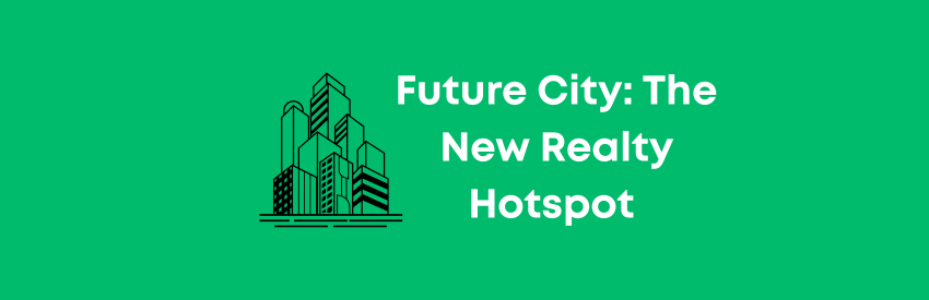 Future City: The New Realty Hotspot in Hyderabad